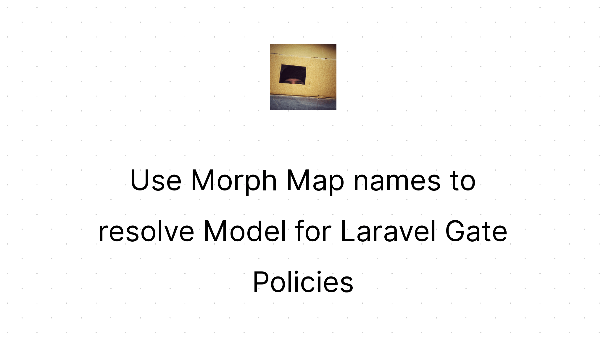 Use Morph Map Names To Resolve Model For Laravel Gate Policies Reece May